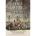 They Were Her Property: White Women as Slave Owners in the American South