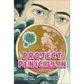 Project Penicillin: The Race to Develop a Life-Saving Antibiotic