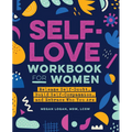 Self-Love Workbook for Women: Release Self-Doubt, Build Self-Compassion, and Embrace Who You Are