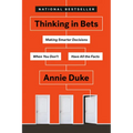 Thinking in Bets: Making Smarter Decisions When You Don't Have All the Facts