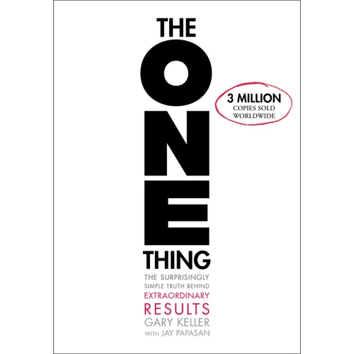 The One Thing: The Surprisingly Simple Truth about Extraordinary Results