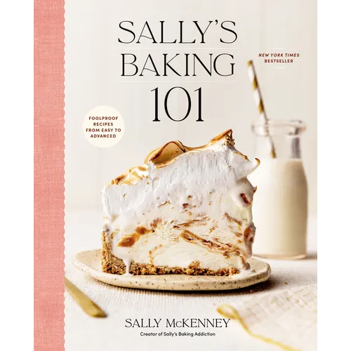 Sally's Baking 101: Foolproof Recipes from Easy to Advanced
