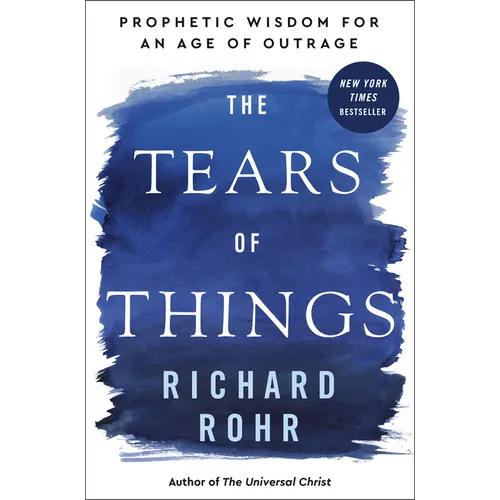 The Tears of Things: Prophetic Wisdom for an Age of Outrage