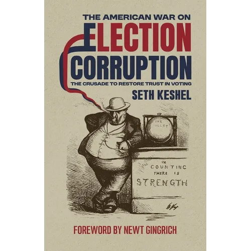 The American War On Election Corruption: The Crusade to Restore Trust in Voting