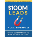 $100M Leads: How to Get Strangers To Want To Buy Your Stuff