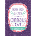How God Grows a Courageous Girl: A Devotional