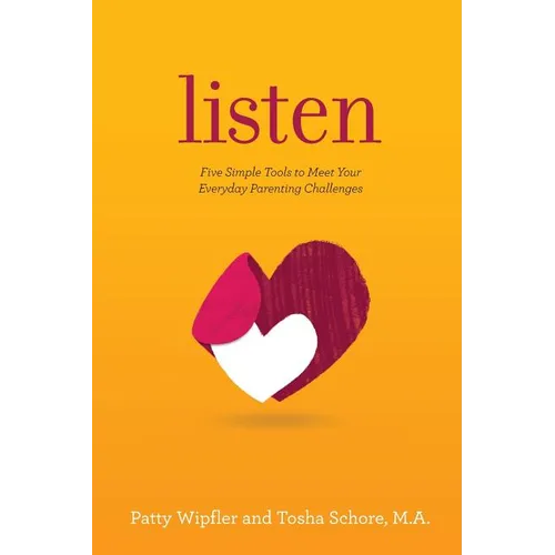 Listen: Five Simple Tools to Meet Your Everyday Parenting Challenges