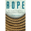 Rope: How a Bundle of Twisted Fibers Became the Backbone of Civilization