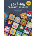 Pokémon Crochet Squares: Bring Pikachu and Friends to Life with Over 30 Cute Pokémon Granny Squares