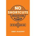 No Shortcuts: Organizing for Power in the New Gilded Age