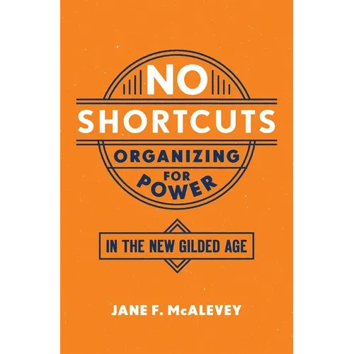 No Shortcuts: Organizing for Power in the New Gilded Age