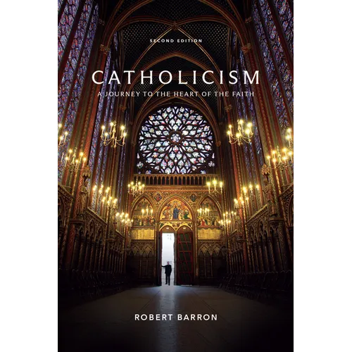 Catholicism: A Journey to the Heart of the Faith (Second Edition)