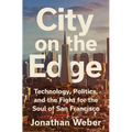 City on the Edge: Technology, Politics, and the Fight for the Soul of San Francisco