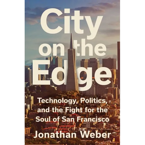 City on the Edge: Technology, Politics, and the Fight for the Soul of San Francisco
