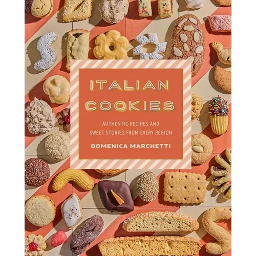 Italian Cookies: Authentic Recipes and Sweet Stories from Every Region