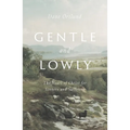Gentle and Lowly: The Heart of Christ for Sinners and Sufferers