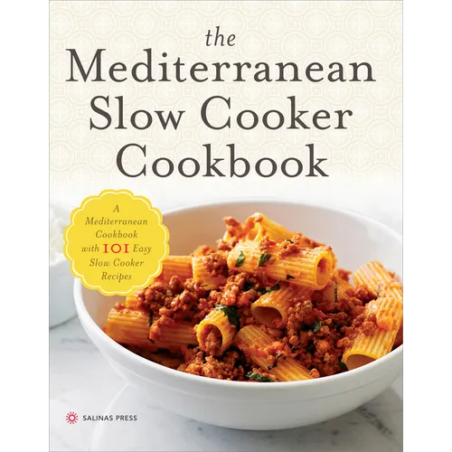 The Mediterranean Slow Cooker Cookbook: A Mediterranean Cookbook with 101 Easy Slow Cooker Recipes