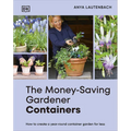 The Money-Saving Gardener Containers: How to Create a Year-Round Container Garden for Less