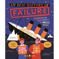 An Epic History of Failure: A Blundering Book Full of Fun Facts and Mindless Mishaps