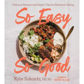 So Easy So Good: Delicious Recipes and Expert Tips for Balanced Eating (a Cookbook)