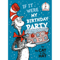 If It Were My Birthday Party--By the Cat in the Hat