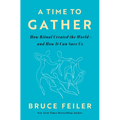 A Time to Gather: How Ritual Created the World--And How It Can Save Us