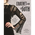 Crochet Like a Goth: 24 Edgy Patterns Inspired by Alternative Fashion