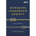 Managing Leadership Anxiety: Yours and Theirs