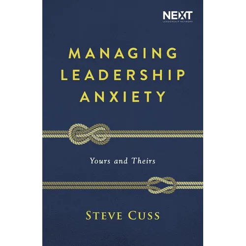 Managing Leadership Anxiety: Yours and Theirs