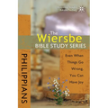 The Wiersbe Bible Study Series: Philippians: Even When Things Go Wrong, You Can Have Joy
