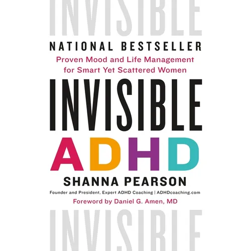 Invisible ADHD: Proven Mood and Life Management for Smart Yet Scattered Women