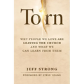 Torn: Why People We Love Are Leaving the Church and What We Can Learn from Them