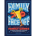 Family Face-Off: The Ultimate Book of Family Games to Bring Everyone Together (or Tear Each Other Apart!)--150+ Games!