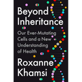 Beyond Inheritance: Our Ever-Mutating Cells and a New Understanding of Health