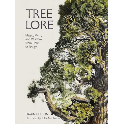 Tree Lore: Magic, Myth, and Wisdom from Root to Bough