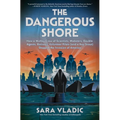 The Dangerous Shore: How a Motley Crew of Scientists, Mobsters, Double Agents, Retirees, Volunteer Pilots (and a Boy Scout) Stopped the Invasion of Am