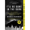 I'll Be Gone in the Dark: One Woman's Obsessive Search for the Golden State Killer