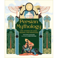 Persian Mythology: Epic Stories of Gods, Heroes, and Monsters
