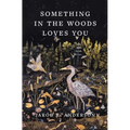 Something in the Woods Loves You