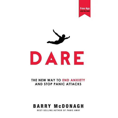 Dare: The New Way to End Anxiety and Stop Panic Attacks