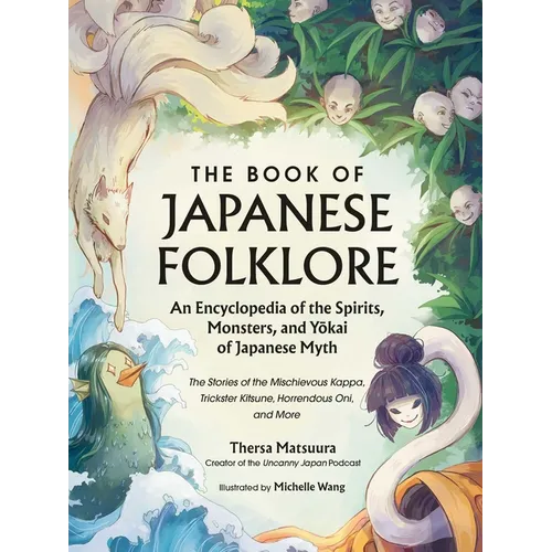 The Book of Japanese Folklore: An Encyclopedia of the Spirits, Monsters, and Yokai of Japanese Myth: The Stories of the Mischievous Kappa, Trickster K