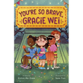 Gracie Wei #3: You're So Brave, Gracie Wei