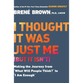 I Thought It Was Just Me (But It Isn't): Making the Journey from What Will People Think? to I Am Enough