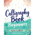 Calligraphy Book for Beginners: Practice Workbook with Guide - Basic Techniques, Hand Lettering and Projects for Learning to Letter