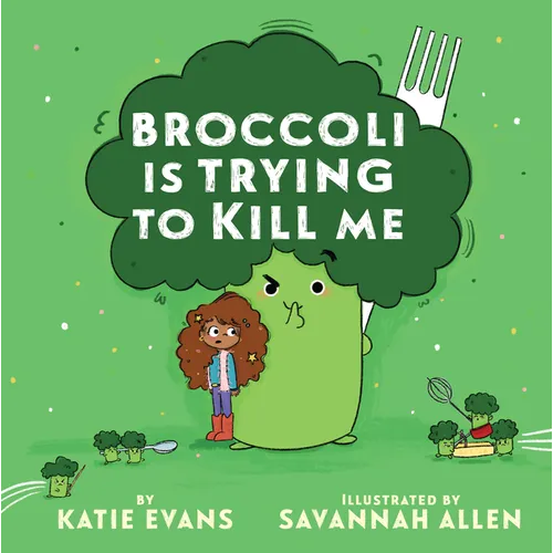 Broccoli Is Trying to Kill Me