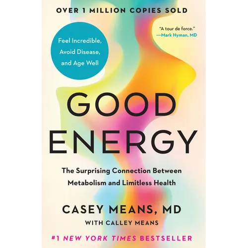 Good Energy: The Surprising Connection Between Metabolism and Limitless Health