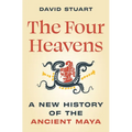 The Four Heavens: A New History of the Ancient Maya