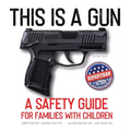 This Is A Gun: A Safety Guide For Families With Children