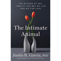 The Intimate Animal: The Science of Sex, Fidelity, and Why We Live and Die for Love
