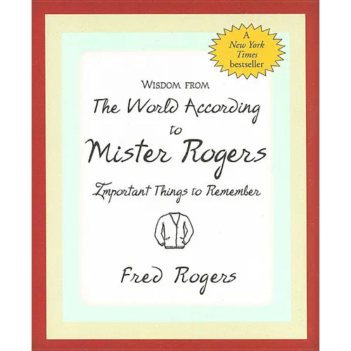 Wisdom from the World According to Mister Rogers: Important Things to Remember